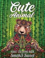 Cute Animal Coloring Book: Cute Coloring Book - Adult Coloring Book for Relaxation, Nature Scenes, Cute Cartoon Animal, Animal Life: Adult Colori di Smok3 Sweet edito da Createspace Independent Publishing Platform
