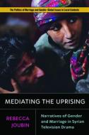 Mediating The Uprising di Rebecca Joubin edito da Rutgers University Press