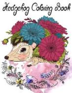Hedgehog Coloring Book: Coloring Pages for Kids, Teenagers, Tweens, Older Kids, Boys, & Girls, Zendoodle and Adults di Owl Publisher edito da Createspace Independent Publishing Platform