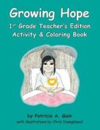 Growing Hope 1st Grade Teacher's Edition Activity & Coloring Book di Patricia a. Guin edito da Createspace Independent Publishing Platform