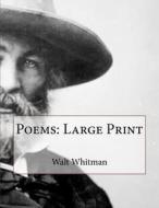 Poems: Large Print di Walt Whitman edito da Createspace Independent Publishing Platform