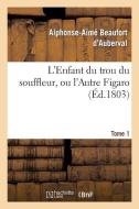 L'Enfant Du Trou Du Souffleur, Ou l'Autre Figaro. Tome 1 di Beaufort D'Auberval-A-A edito da Hachette Livre - Bnf