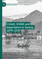 Cricket, Kirikiti And Imperialism In Samoa, 1879-1939 di Benjamin Sacks edito da Springer Nature Switzerland Ag