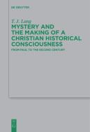 Mystery and the Making of a Christian Historical Consciousness di T. J. Lang edito da Gruyter, Walter de GmbH