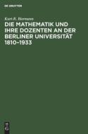 Die Mathematik und ihre Dozenten an der Berliner Universität 1810¿1933 di Kurt-R. Biermann edito da De Gruyter