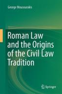 Roman Law and the Origins of the Civil Law Tradition di George Mousourakis edito da Springer-Verlag GmbH