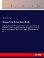 History of the United Netherlands di John L. Motley edito da hansebooks