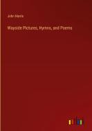 Wayside Pictures, Hymns, and Poems di John Harris edito da Outlook Verlag