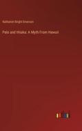 Pele and Hiiaka: A Myth From Hawaii di Nathaniel Bright Emerson edito da Outlook Verlag