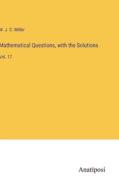 Mathematical Questions, with the Solutions di W. J. C. Miller edito da Anatiposi Verlag