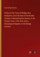 History of the Town of Rindge, New Hampshire, from the Date of the Rowley Canada or Massachusetts Charter, to the Present Time, 1736-1874, with a Gene di Ezra Scollay Stearns edito da Outlook Verlag