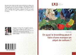 En quoi le branding peut-il faire d'une marque un objet de culture ? di Chloé Roumy edito da Editions universitaires europeennes EUE