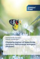 Characterization of insecticide resistant Helicoverpa armigera (Hubner) di Sudharshanam Upendhar edito da SPS