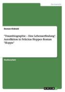 "Traumbiographie - Eine Lebenserfindung". Autofiktion in Felicitas Hoppes Roman "Hoppe" di Doreen Klahold edito da GRIN Publishing