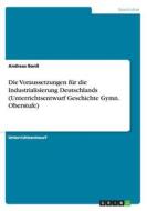 Die Voraussetzungen F R Die Industrialisierung Deutschlands (unterrichtsentwurf Geschichte Gymn. Oberstufe) di Andreas Bon edito da Grin Publishing