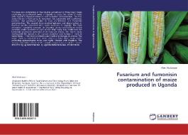 Fusarium and fumonisin contamination of maize produced in Uganda di Abel Atukwase edito da LAP Lambert Academic Publishing