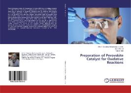 Preparation of Perovskite Catalyst for Oxidative Reactions di Delvin Dosokey Mohammed Ibrahim, Sara Mikhail, Tamer Zaki edito da LAP Lambert Academic Publishing