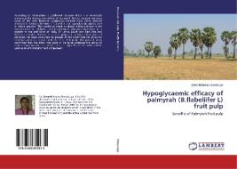 Hypoglycaemic efficacy of palmyrah (B.flabeliifer L) fruit pulp di Deepthi Inoka Uluwaduge edito da LAP Lambert Academic Publishing