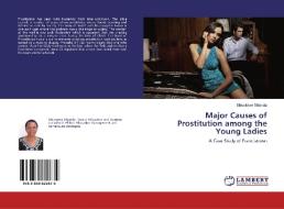 Major Causes of Prostitution among the Young Ladies di Sibusisiwe Sibanda edito da LAP Lambert Academic Publishing