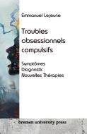 Troubles obsessionnels compulsifs di Emmanuel Lejeune edito da Bremen University Press