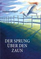 Der Sprung über den Zaun di Matthias Schippel edito da Books on Demand