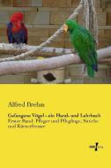 Gefangene Vögel - ein Hand- und Lehrbuch di Alfred Brehm edito da Vero Verlag