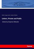 Letters, Private and Public di Walter Savage Landor, Stephen Wheeler edito da hansebooks
