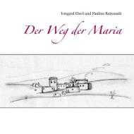 Der Weg der Maria di Irmgard Eberl edito da Books on Demand