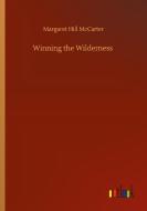Winning the Wilderness di Margaret Hill Mccarter edito da Outlook Verlag