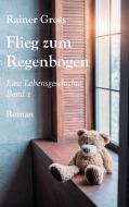 Flieg zum Regenbogen di Rainer Gross edito da Books on Demand