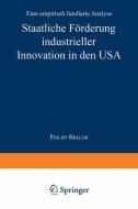 Staatliche Förderung industrieller Innovation in den USA di Philipp Breloh edito da Deutscher Universitätsverlag