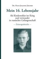Mein 16. Lebensjahr di Hans-Joachim Jäschke edito da Books on Demand