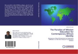 The Paradox of Mission Education for Contemporary African Identity di Ephraim Mensah edito da LAP Lambert Acad. Publ.