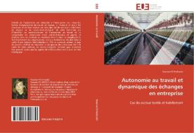 Autonomie au travail et dynamique des échanges en entreprise di Sourour El Andoulsi edito da Editions universitaires europeennes EUE