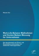 Work-Life-Balance Maßnahmen und Kosten-Nutzen Messung für Unternehmen: Die Vereinbarkeit von Privat- und Berufsleben ins di Melanie Stor edito da Diplomica Verlag