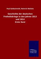 Geschichte der deutschen Freiheitskriege in den Jahren 1813 und 1814 di Paul Beitzke Goldschmidt edito da TP Verone Publishing