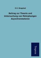 Beitrag Zur Theorie Und Untersuchung Von Mehrphasigen Asynchronmotoren di O. S. Bragstad edito da Trapeza