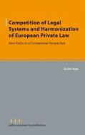 Competition of Legal Systems and Harmonization of European Private Law: New Paths in a Comparative Perspective di Guido Alpa edito da Sellier European Law Publishers