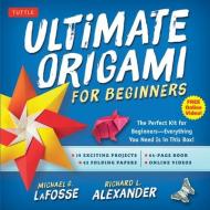 Ultimate Origami for Beginners Kit: The Perfect Kit for Beginners-Everything You Need Is in This Box!: Kit Includes Orig di Michael G. Lafosse, Richard L. Alexander edito da TUTTLE PUB