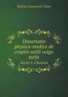 Dissertatio Physico-medica De Cespite Ustili Vulgo Turfa Sectio 1. Chemica di Salomo Constantin Titius edito da Book On Demand Ltd.
