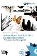Anton Albert Von Schullern Zu Schrattenhofen edito da Betascript Publishing