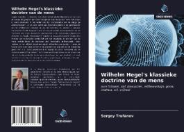 Wilhelm Hegel's klassieke doctrine van de mens di Sergey Trufanov edito da Uitgeverij Onze Kennis