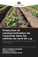 Production et commercialisation de l'arachide dans les collines du nord de c.g. di Amit Kumar Painkra, Ankur Gupta, Mukesh Kumar Seth edito da Editions Notre Savoir