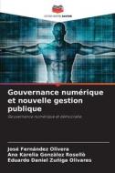 Gouvernance numérique et nouvelle gestion publique di José Fernández Olivera, Ana Karelia Gonzàlez Rosellò, Eduardo Daniel Zuñiga Olivares edito da Editions Notre Savoir