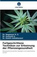 Fortgeschrittene Techniken zur Erkennung der Pflanzengesundheit di Nagamani H. S., Sumanth S., Rohith Vallabhaneni edito da Verlag Unser Wissen