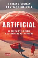 Artificial: La Nueva Inteligencia Y El Contorno de Lo Humano di Mariano Sigman, Santiago Bilinkis edito da DEBATE