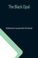 The Black Opal di Katharine Susannah Prichard edito da Alpha Editions