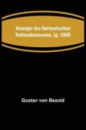 Anzeiger des Germanischen Nationalmuseums, Jg. 1900 di Gustav Von Bezold edito da Alpha Editions