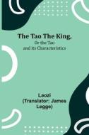 The Tao Teh King,Or the Tao and its Characteristics di Laozi edito da Alpha Editions