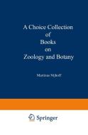A Choice Collection of Books on Zoology and Botany di Martinus Nijhoff edito da Springer Netherlands